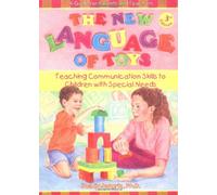 The New Language of Toys: Teaching Communication Skills to Children With Special Needs, a Guide for Parents and Teachers