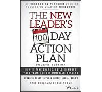 The New Leader's 100-Day Action Plan: How to Take Charge, Build or Merge Your Team, and Get Immediate Results