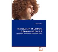 The New Left at Cal State Fullerton and the U.S.: Its Ideology, Activities and Continuing Effects