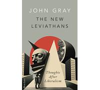 The New Leviathans : Thoughts After Liberalism