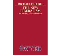 The New Liberalism: an Ideology of Social Reform - NEW Michael Freeden 1986