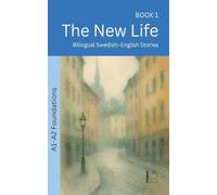 The New Life: Bilingual Swedish-English Stories (A1-A2 Foundations) (1)