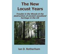 The New Locust Years: Trouble in the Woods & the destruction of ancient woodland heritage in the UK