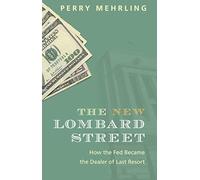 The New Lombard Street: How the Fed Became the Dealer of Last Resort