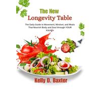 The New Longevity Table: The Daily Guide to Movement, Mindset, and Meals That Nourish Body and Soul through YOUR Kitchen