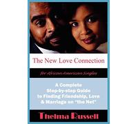 The New Love Connection for African American Singles: A Complete Step-by-step Guide to Finding Friendship, Love and Marriage on "the Net"
