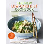 The New Low-Carb Diet Cookbook (From the Founder of Zero Noodles): Groundbreaking recipes for healthy, long-term weight loss