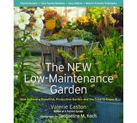 The New Low-Maintenance Garden Hb: How to Have a Beautiful, Productive Garden and the Time to Enjoy it