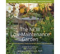 The New Low-Maintenance Garden: How to Have a Beautiful, Productive Garden and the Time to Enjoy It