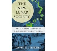 The New Lunar Society: An Enlightenment Guide to the Next Industrial Revolution