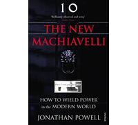 The New Machiavelli : How to Wield Power in the Modern World