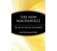 The New Machiavelli: The Art of Politics in Business