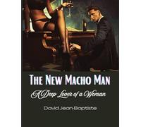 The New Macho Man: A Deep Lover of a Woman