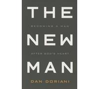 The New Man: Becoming a Man After God's Heart