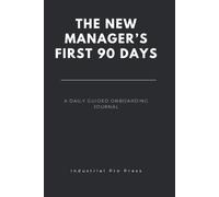 The New Manager’s First 90 Days: A Daily Guided Onboarding Journal for New Leaders