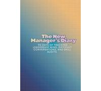The New Manager's Diary: 90 Days of Tracking Leadership Wins, Difficult Conversations, and Skill Audits.