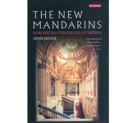 The New Mandarins: How British Foreign Policy Works