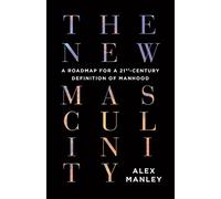 The New Masculinity: A Roadmap for a 21st-Century Definition of Manhood