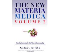 The New Materia Medica Volume 2 : Further key remedies for the future of Homoeopathy