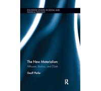 The New Materialism: Althusser, Badiou, and Žižek (Routledge Studies in Social and Political Thought)