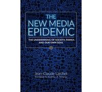 The New Media Epidemic: The Undermining of Society, Family, and Our Own Soul