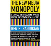 The New Media Monopoly: A Completely Revised and Updated Edition with Seven New Chapters