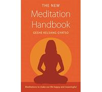 The New Meditation Handbook: Meditations to Make Our Life Happy and Meaningful