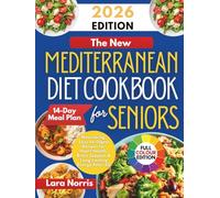The New Mediterranean Diet Cookbook For Seniors: Nourishing, Easy-to-Digest Recipes for Heart Health, Brain Support & Long-Lasting Energy After 60