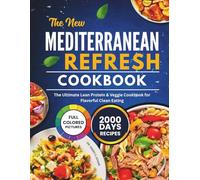 THE NEW MEDITERRANEAN REFRESH COOKBOOK 2025: The Ultimate Lean Protein & Veggie Cookbook for Flavorful Clean Eating