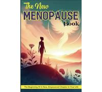 The New Menopause Book: The Beginning Of A New, Empowered Chapter In Your Life