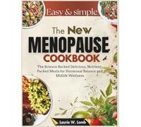 The new menopause cookbook: The science backed delicious, nutrient-packed meals for Hormonal balance and midlife wellness
