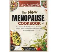 The new menopause cookbook: The science backed delicious, nutrient-packed meals for Hormonal balance and midlife wellness