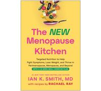 The New Menopause Kitchen : Targeted Nutrition to Help Fight Symptoms, Lose Weight, and Thrive in Perimenopause, Menopause, and Beyond