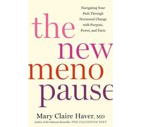 The New Menopause: Navigating Your Path Through Hormonal Change with Purpose, Po
