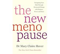 The New Menopause : Navigating Your Path Through Hormonal Change with Purpose, Power and the Facts