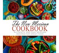 The New Mexican Cookbook: Authentic and Easy Mexican Recipes for Great Food