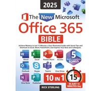 The New Microsoft Office 365 Bible: Achieve Mastery in Just 15 Minutes a Day - Illustrated Guide with Secret Tips and Shortcuts to Excel, Word, PowerPoint, and Impress Your Boss and Colleagues