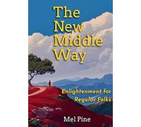 The New Middle Way: A Buddhist Path Between Secular and Ossified - Enlightenment for Regular Folks (Middle Way to Joy)