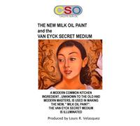 THE NEW MILK OIL PAINT and the VAN EYCK SECRET MEDIUM: Secrets of the Old Masters for Advanced Painters