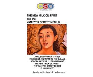 THE NEW MILK OIL PAINT and the VAN EYCK SECRET MEDIUM: Secrets of the Old Masters for Advanced Painters