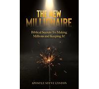 The New Millionaire: Biblical Secrets To Making Millions And Keeping It!