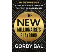 The New Millionaire's Playbook: 7 Keys to Unlock Freedom, Purpose, and Abundance
