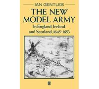 The New Model Army: In England, Ireland and Scotland, 1645 - 1653