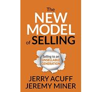 The New Model of Selling: Selling to an Unsellable Generation