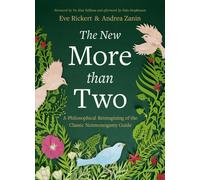 The New More Than Two : A Philosophical Reimagining of the Classic Nonmonogamy Guide