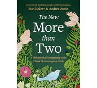The New More Than Two: A Philosophical Reimagining of the Classic Nonmonogamy Guide (More Than Two Essentials, 15)