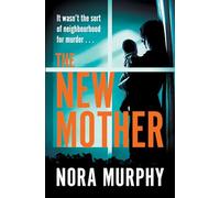 The New Mother: A twisty, addictive domestic thriller that will keep you guessing to the end