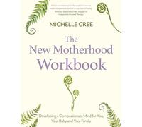 The New Motherhood Workbook – Developing a compassionate mind for you, your baby and your family