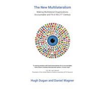 The New Multilateralism: Making Multilateral Organizations Accountable and Fit in the 21st Century
