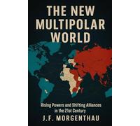 The New Multipolar World: Rising Powers and Shifting Alliances in the 21st Century